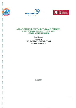 Aquatic resources valuation and policies for poverty elimination in the lower Mekong basin: final report volume 1 project implementation and  outcomes